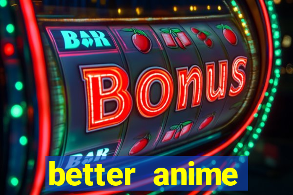 better anime download apk